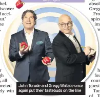  ??  ?? BBC1, 9pm
John Torode and Gregg Wallace once again put their tastebuds on the line