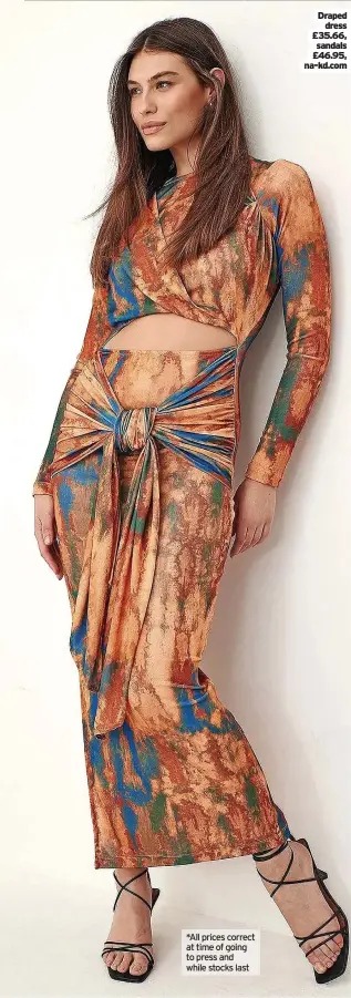  ?? ?? *All prices correct at time of going to press and while stocks last
Draped dress £35.66, sandals £46.95, na-kd.com