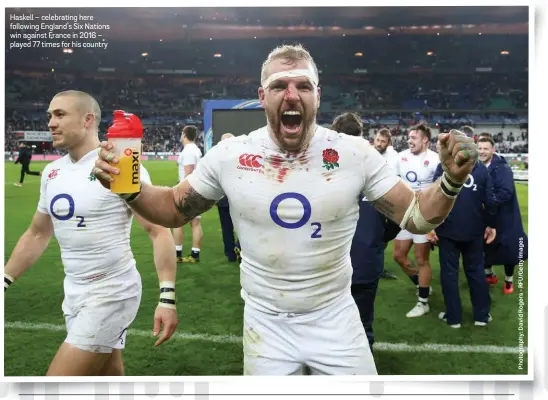  ??  ?? Haskell – celebratin­g here following England’s Six Nations win against France in 2016 – played 77 times for his country