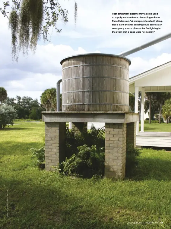  ??  ?? Roof-catchment cisterns may also be used to supply water to farms. According to Penn State Extension, “A storage cistern built alongside a barn or other building could serve as an emergency source of water for firefighti­ng in the event that a pond were not nearby.”