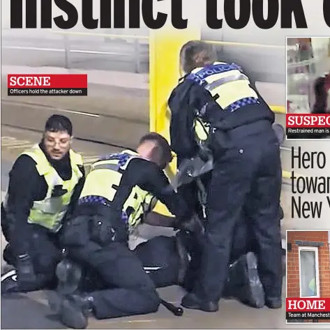  ??  ?? SCENEOffic­ers hold the attacker down Restrained man is led away Team at Manchester house