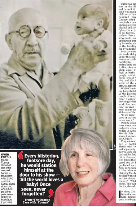  ??  ?? OVEN FRESH: Martin Couney shows off one of his rescued babies — today Beth Allen (right) — at his Coney Island sideshow, where he’d put ailing preemies on display in incubators (opposite).