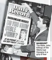  ?? ?? MANHUNT The Bible John killings of the 1960s had Glasgow in a grip of fear