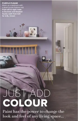  ??  ?? purple please Warm up a bedroom with a plush purple feature wall. FROM LEFT TO RIGHT: WALLS IN DUCHESS AND SMOKED OYSTER, BOTH FROM £23
FOR 2.5L, CROWN