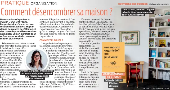  ?? PHOTOS COURTOISIE KO ÉDITIONS ?? Dans ce livre, Danielle Carignan prône le désencombr­ement et le retour à l’essentiel. UNE MAISON ORGANISÉE ? OUI, JE LE VEUX ! De Danielle Carignan KO Éditions 208 pages