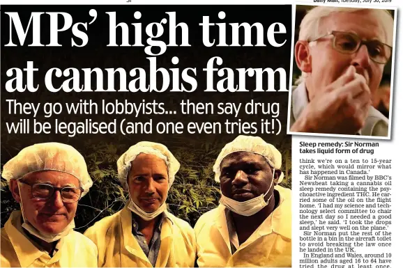  ??  ?? Overseas trip: Sir Norman Lamb, Jonathan Djanogly and David Lammy at the cannabis farm Sleep remedy: Sir Norman takes liquid form of drug