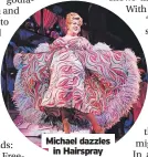  ?? ?? Michael dazzles
in Hairspray