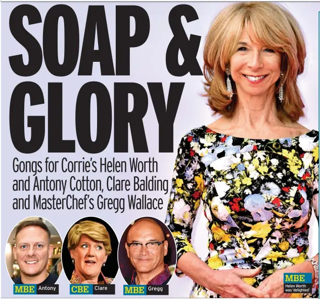  ?? ?? MBE Helen Worth was ‘delighted’