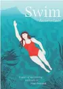  ??  ?? SWIM: A YEAR OF SWIMMING OUTDOORS IN NEW ZEALAND by Annette Lees (Potton &amp; Burton, $40).
