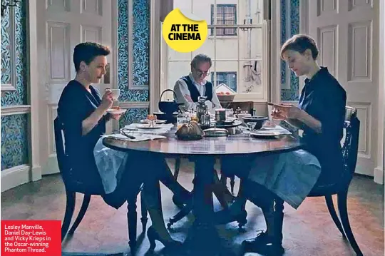  ??  ?? Lesley Manville, Daniel Day-Lewis and Vicky Krieps in the Oscar-winning Phantom Thread.