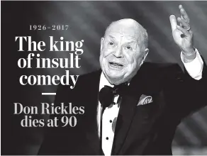  ?? ASSOCIATED PRESS FILE PHOTO ?? – Don Rickles, whose barrage of barbs upon the meek and the mighty endeared him to audiences and his peers for decades, died Thursday at his home in Los Angeles.