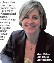 ??  ?? Claire Walker, CEO, National Churches Trust.