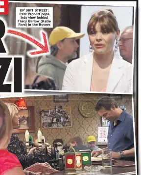  ??  ?? UP SHIT STREET: Perv Probert pops into view behind Tracy Barlow ( Katie Ford) in the Rovers
FAMOUS FAECES: Bit- part actor Probert appeared in soap scenes with Shelley Unwin ( Sally Lindsay) and Charlie Stubbs ( Bill Ward)