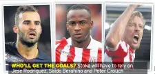  ??  ?? WHO’LL GET THE GOALS? Stoke will have to rely on Jese Rodriguez, Saido Berahino and Peter Crouch