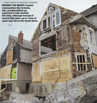  ?? STAFF PHOTOS BY NICOLAUS CZARNECKI ?? BEARING THE BRUNT: Coastal communitie­s like Scituate, left, and Marshfield are expected to take another hit today, although instead of record high tides, up to 2 feet of snow may fall on the South Shore.