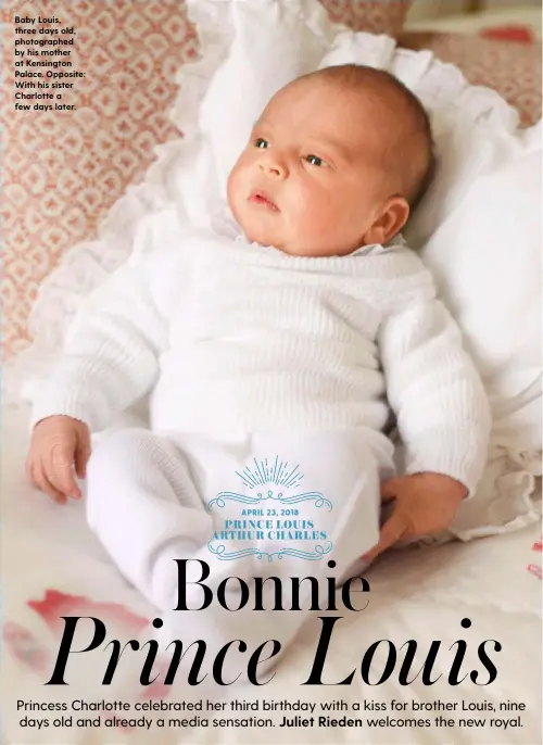  ??  ?? Baby Louis, three days old, photograph­ed by his mother at Kensington Palace. Opposite: With his sister Charlotte a few days later.