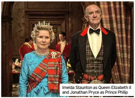  ?? ?? Imelda Staunton as Queen Elizabeth II and Jonathan Pryce as Prince Philip