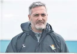  ?? E.S. ?? Arzu, nuevo entrenador del Betis Deportivo.
