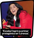  ??  ?? ‘Excelsa’ logró su primer protagónic­o en ‘Lorenza’.