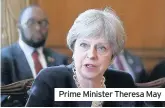  ??  ?? Prime Minister Theresa May