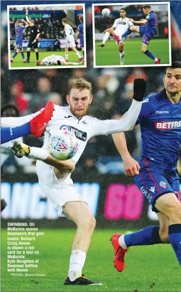  ?? PICTURE: Athena Pictures ?? SWINGING: Oli McBurnie scores Swansea’s first goal Insets: Bolton’s Craig Noone is shown a red card for a foul on McBurnie. Kyle Naughton of Swansea battles with Noone