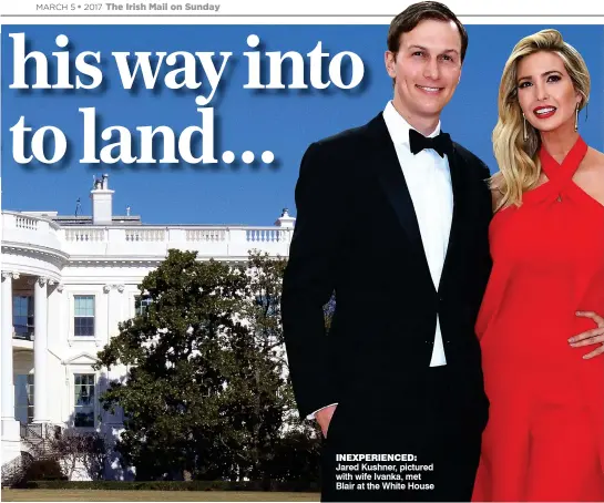  ??  ?? INEXPERIEN­CED: Jared Kushner, pictured with wife Ivanka, met Blair at the White House