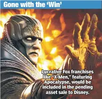  ??  ?? Lucrative Fox franchises like “X-Men,” featuring Apocalypse, would be included in the pending asset sale to Disney.