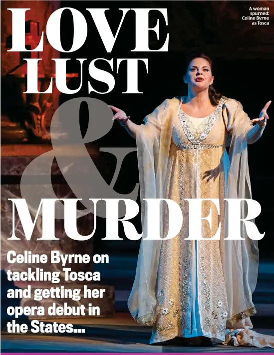  ??  ?? A woman spurned: Celine Byrne as Tosca