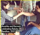  ??  ?? Anushka and Karnesh celebratin­g Raksha Bandhan, 2017