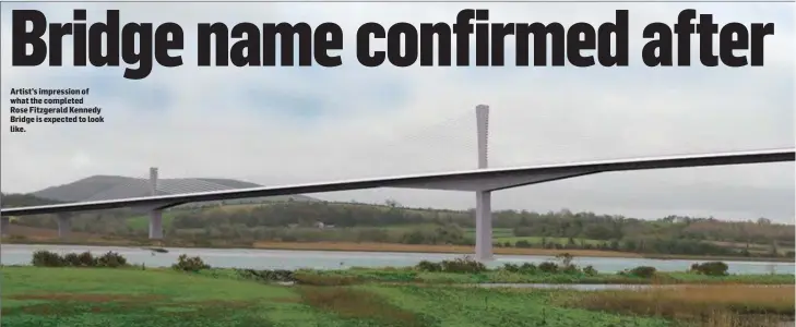  ??  ?? Artist’s impression of what the completed Rose Fitzgerald Kennedy Bridge is expected to look like.