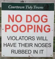  ??  ?? Courtown Tidy Towns sign warning about dog fouling.