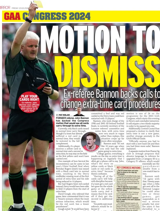  ?? ?? PLAY YOUR CARDS RIGHT
Ex-referee John Bannon says officials need more clarity when games go to
extra-time