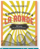  ??  ?? Emmène-nous à La Ronde — 50 ans de plaisirs forains