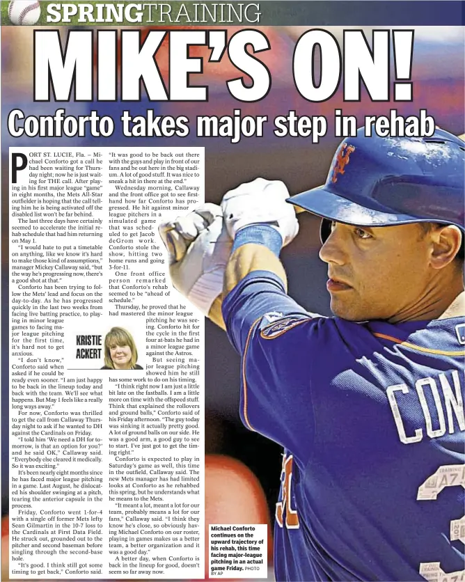  ?? BY AP PHOTO ?? Michael Conforto continues on the upward trajectory of his rehab, this time facing major-league pitching in an actual game Friday.