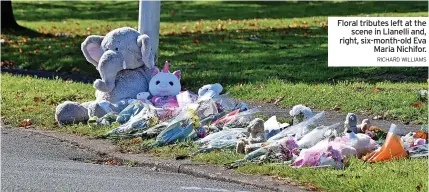  ?? RICHARD WILLIAMS ?? Floral tributes left at the scene in Llanelli and, right, six-month-old Eva Maria Nichifor.