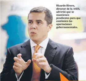  ??  ?? Ricardo Rivera, director de la ASES, advirtió que se mantienen pendientes para que continúen las aportacion­es gubernamen­tales.