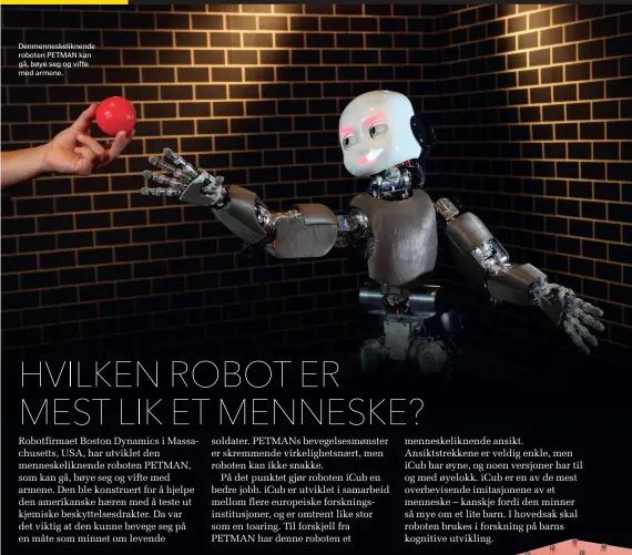  ??  ?? Denmennesk­eliknende roboten PETMAN kan gå, bøye seg og vifte med armene.