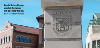 ?? TYLER LARIVIERE/SUN-TIMES ?? Loyola University says most of its classes will be online this fall.