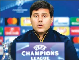  ?? Photo: AP ?? Tottenham's manager Mauricio Pochettino talks to the media during a press conference yesterday