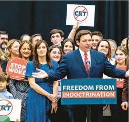  ?? FILE ?? Gov. Ron DeSantis addresses the crowd before publicly signing HB7, “individual freedom,” also dubbed the “stop woke” act during a news conference at Mater Academy Charter Middle/High School in Hialeah Gardens on April 22, 2022.