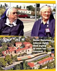  ??  ?? Sister Holzman (above right) died trying to save her convent.