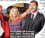  ?? ?? STITCHED UP Emma’s exit. Right, Sewing Bee’s Sara and Patrick