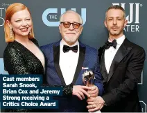  ?? ?? Cast members Sarah Snook, Brian Cox and Jeremy Strong receiving a Critics Choice Award