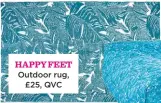  ??  ?? Happy feet Outdoor rug, £25, QVC