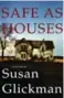  ??  ?? Safe As Houses by Susan Glickman, Cormorant Books, 256 pages, $20.