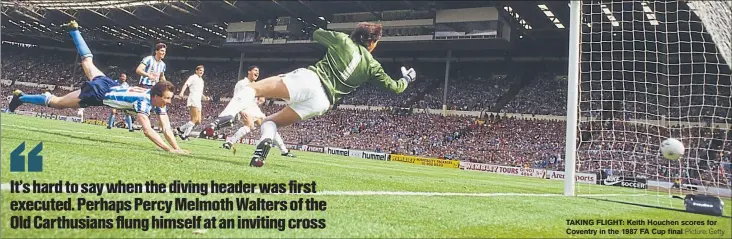  ?? Picture: Getty ?? TAKING FLIGHT: Keith Houchen scores for Coventry in the 1987 FA Cup final