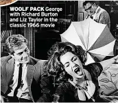  ??  ?? WOOLF PACK George with Richard Burton and Liz Taylor in the classic 1966 movie