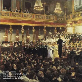  ??  ?? Golden sounds: the opulent interior of the Musikverei­n in a painting from the 1890s