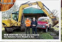  ?? ?? NEW VENTURE Dad and son in Beyond the Yorkshire Farm: Reuben & Son