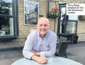  ??  ?? Terry Rose, landlord at The Old Wireworks, Lindley